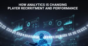 How Analytics Is Changing Player Recruitment and Performance